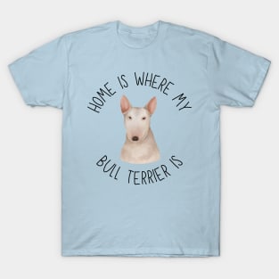 Home is Where My Bull Terrier Is Dog Breed Lover Watercolor T-Shirt